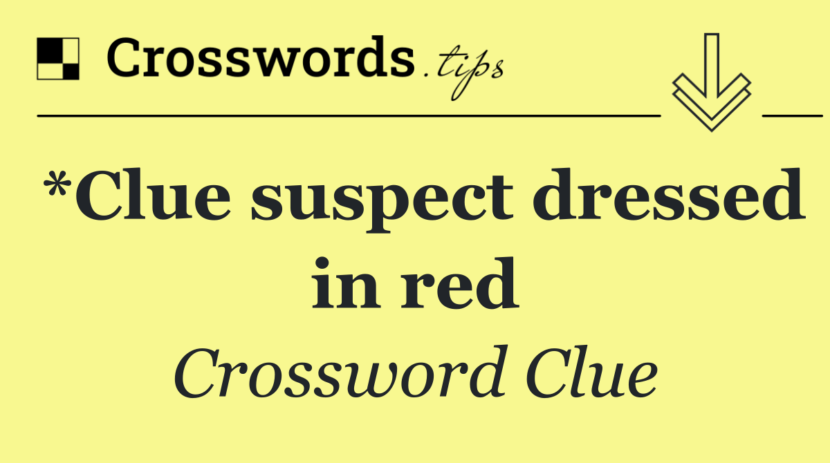 *Clue suspect dressed in red