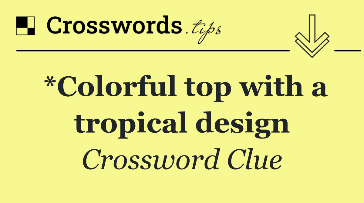 *Colorful top with a tropical design