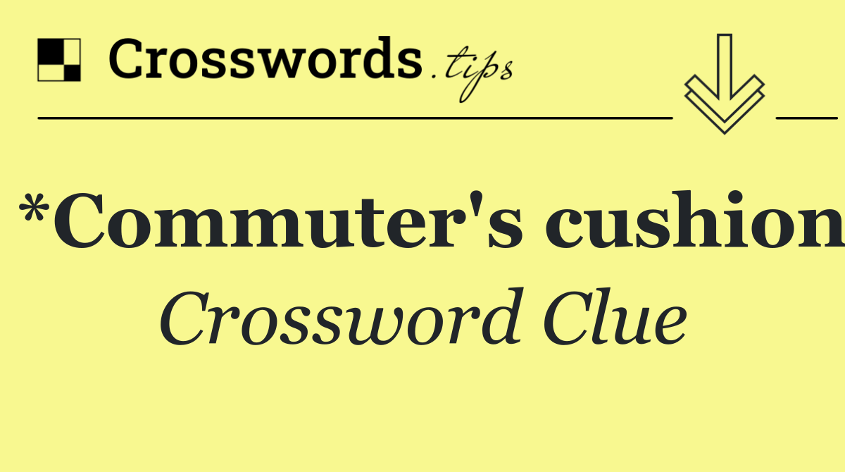 *Commuter's cushion
