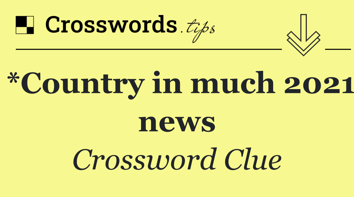 *Country in much 2021 news