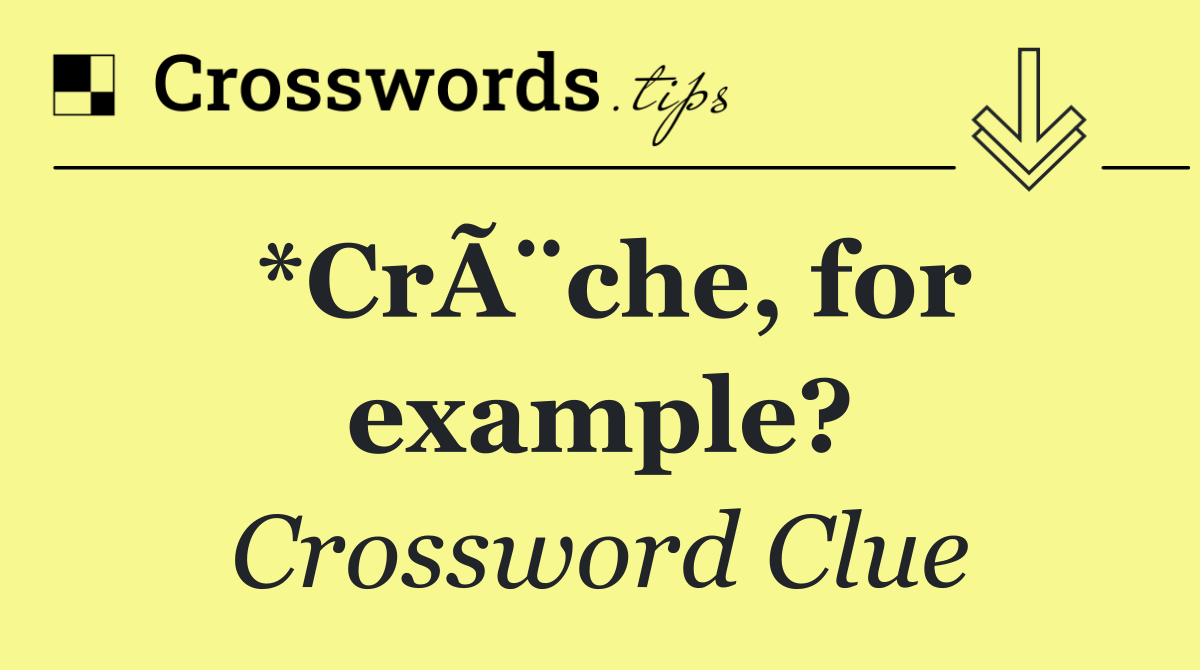 *CrÃ¨che, for example?