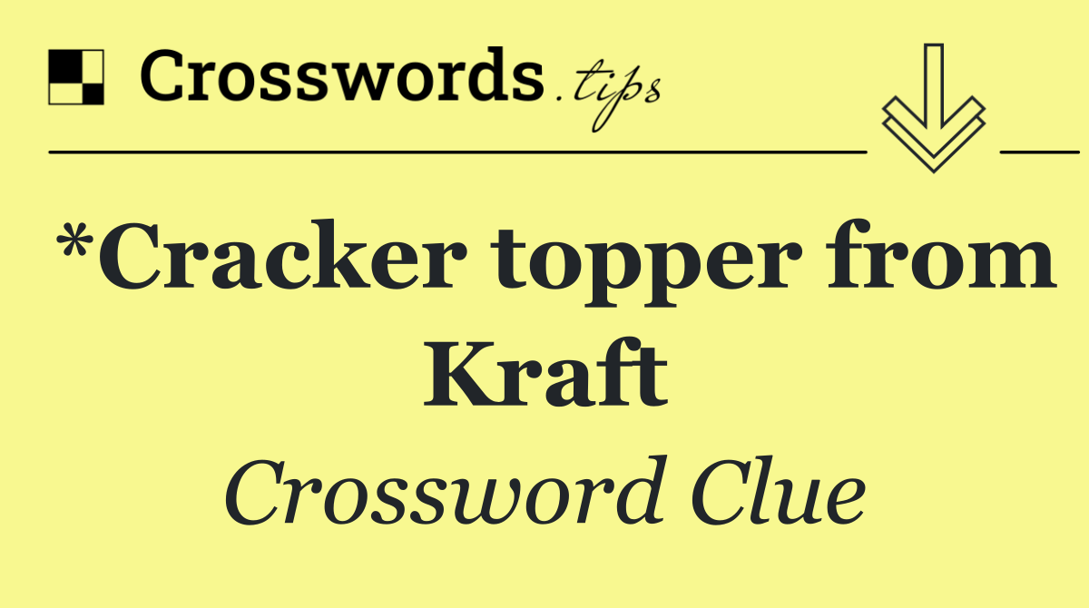 *Cracker topper from Kraft