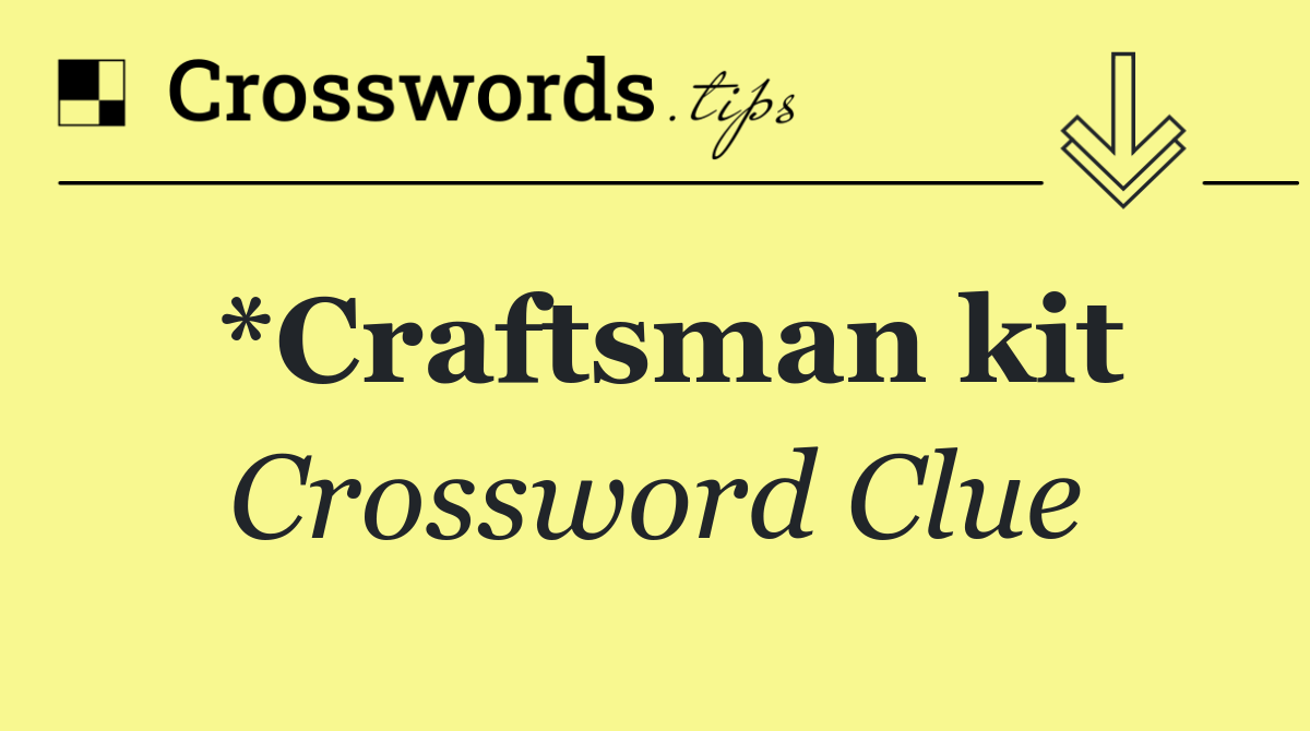 *Craftsman kit