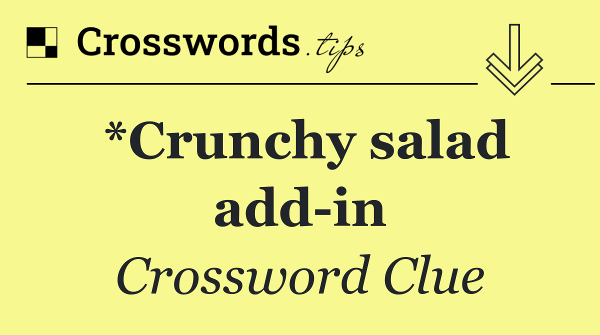 *Crunchy salad add in