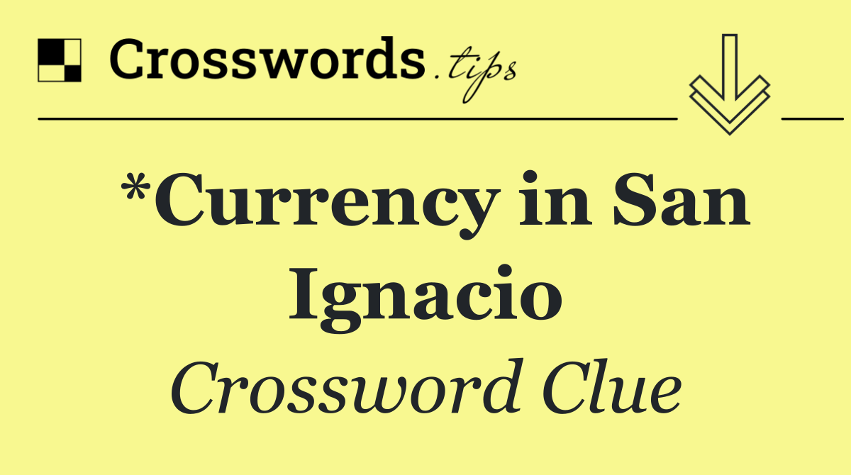 *Currency in San Ignacio