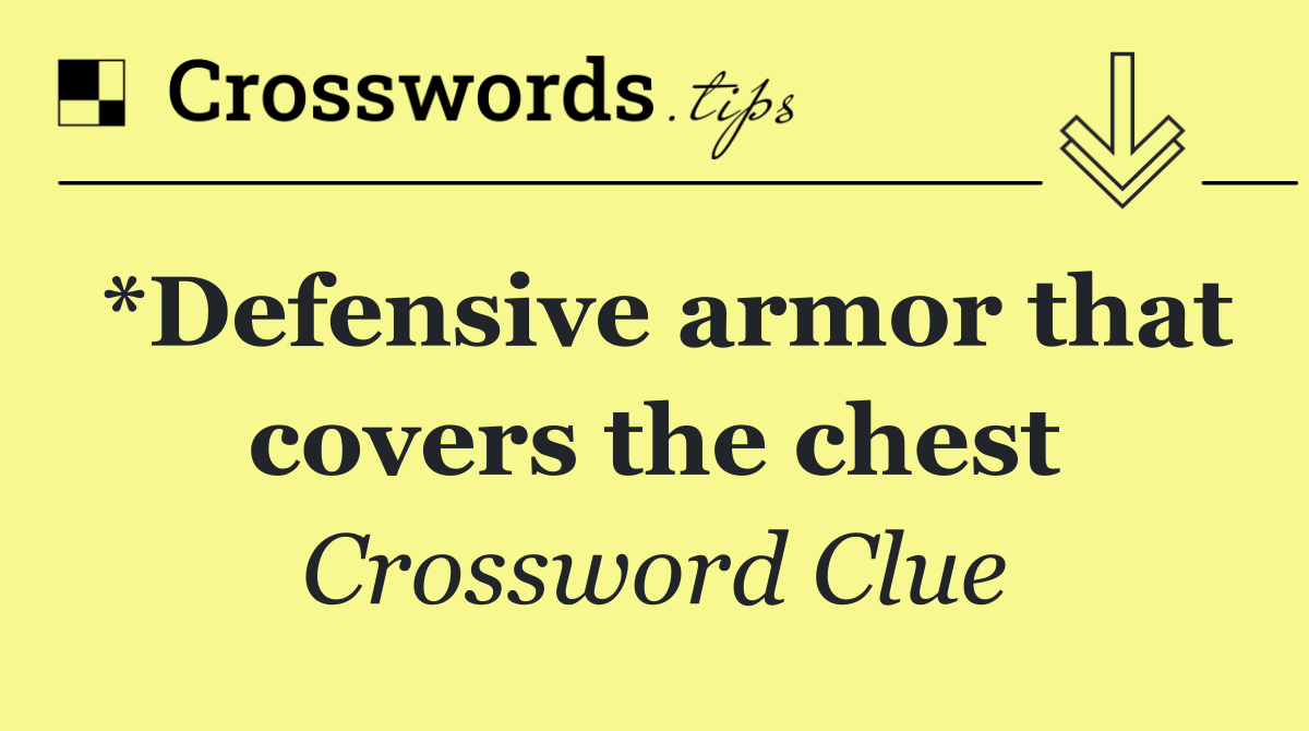 *Defensive armor that covers the chest