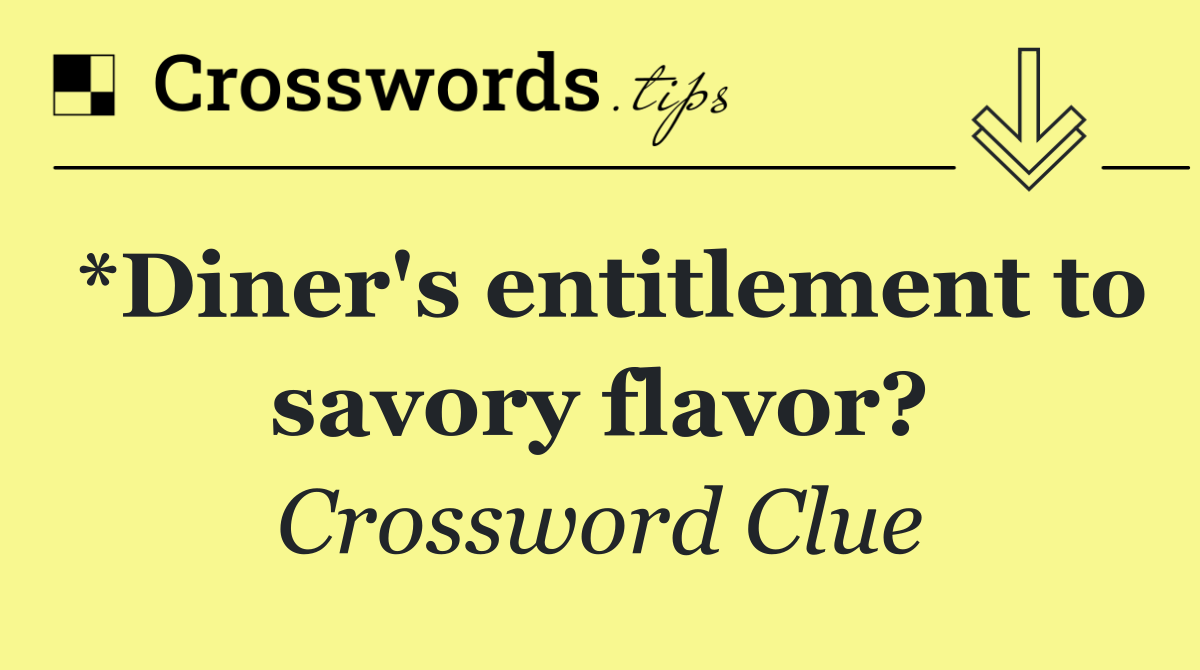 *Diner's entitlement to savory flavor?