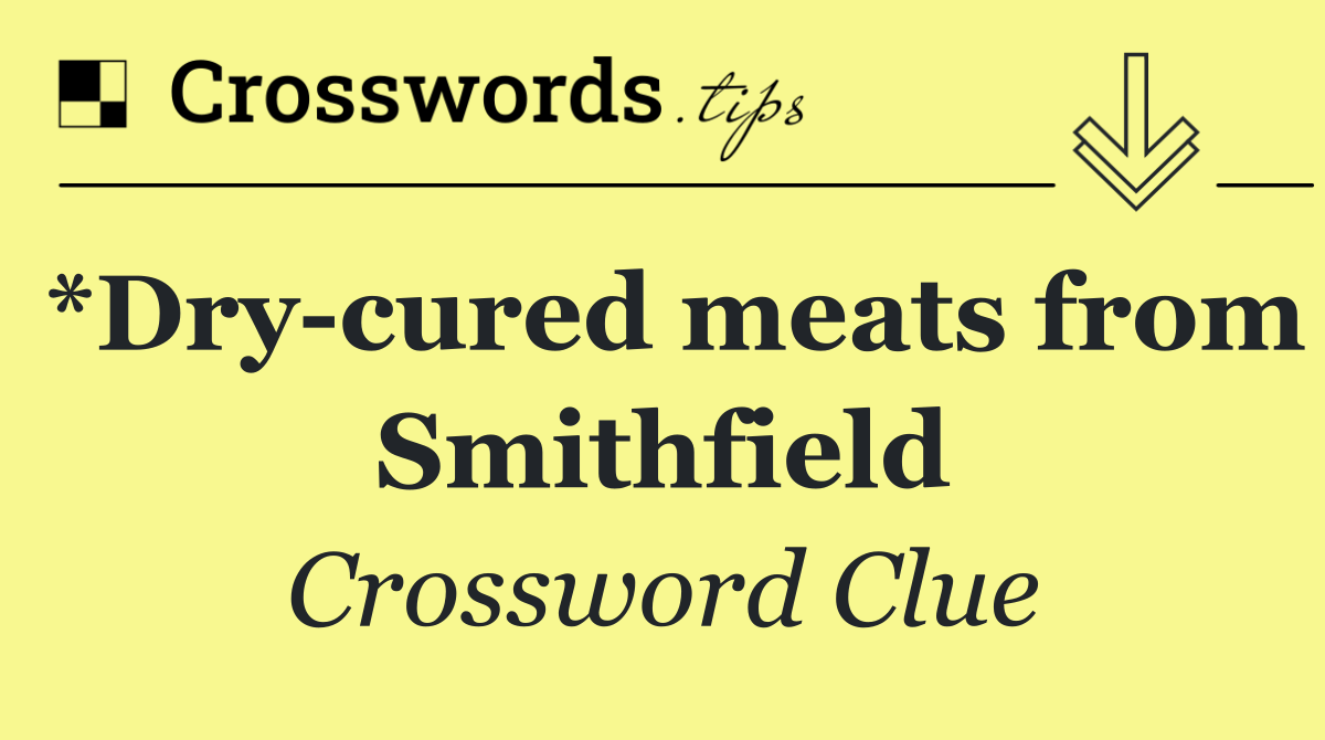 *Dry cured meats from Smithfield