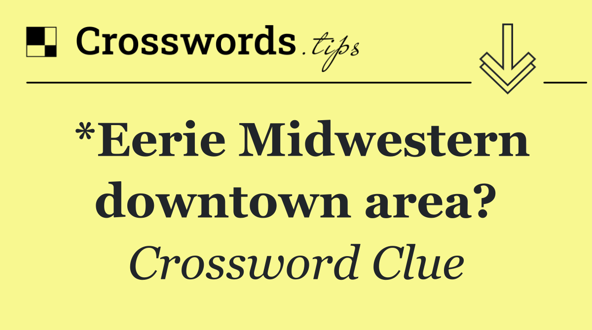 *Eerie Midwestern downtown area?