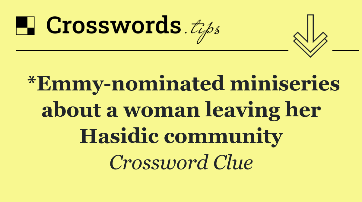 *Emmy nominated miniseries about a woman leaving her Hasidic community