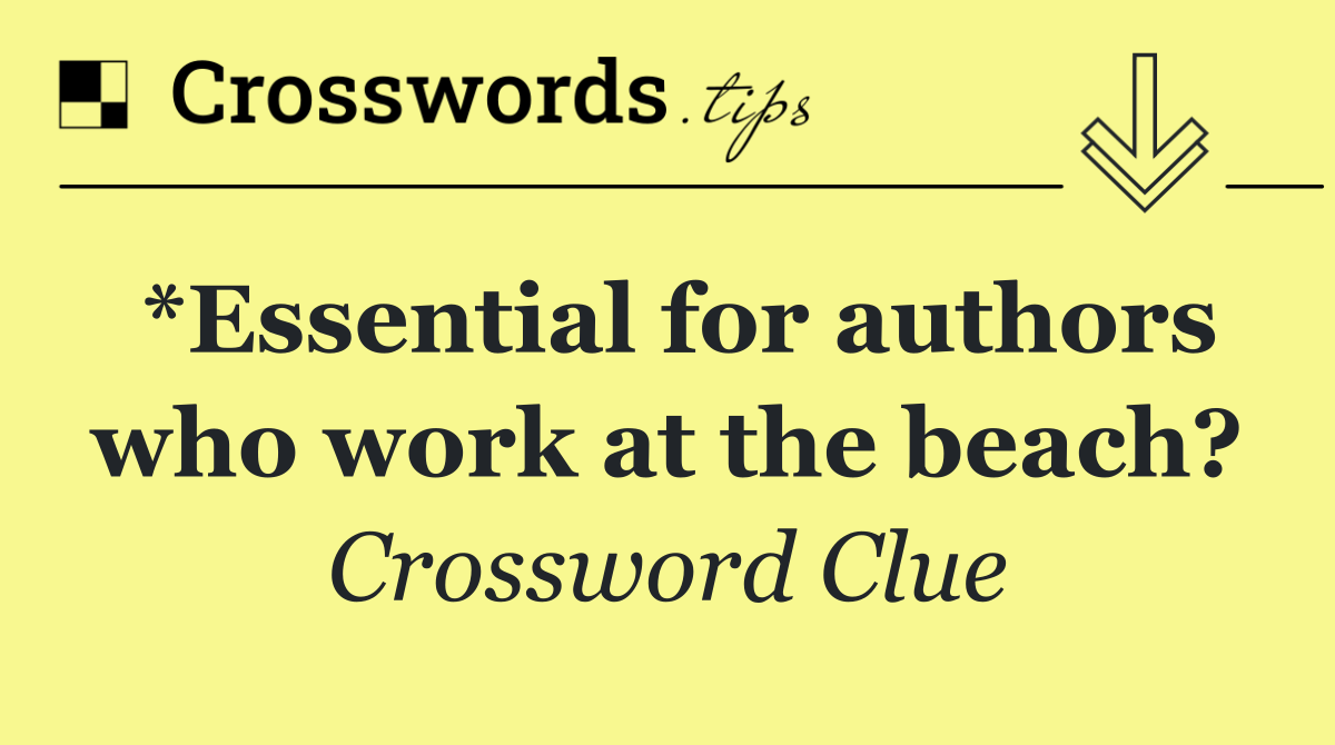 *Essential for authors who work at the beach?