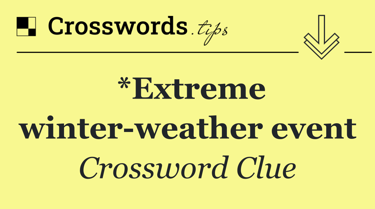 *Extreme winter weather event