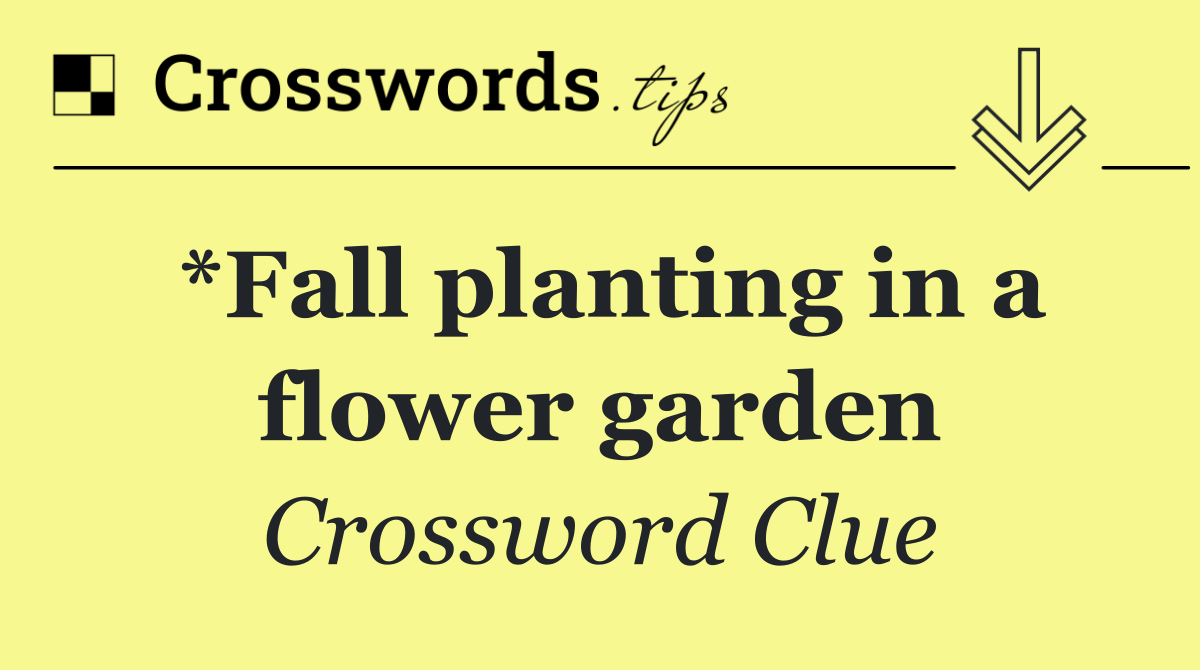 *Fall planting in a flower garden