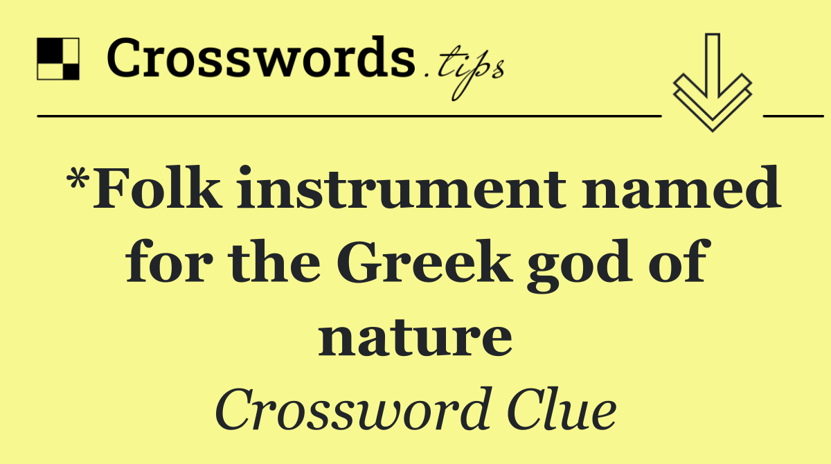 *Folk instrument named for the Greek god of nature