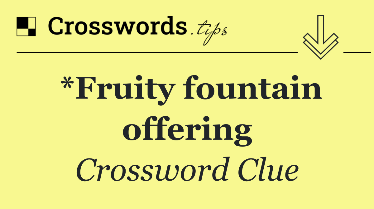 *Fruity fountain offering