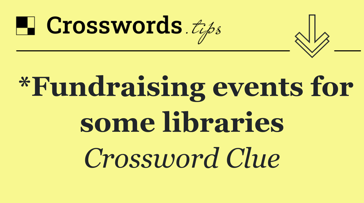 *Fundraising events for some libraries