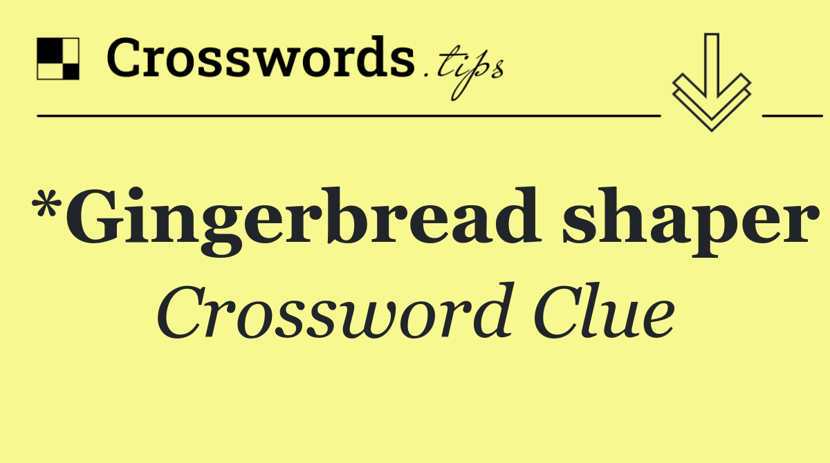 *Gingerbread shaper