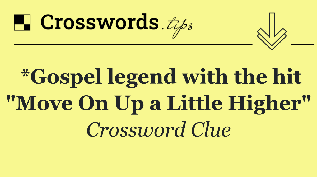 *Gospel legend with the hit "Move On Up a Little Higher"