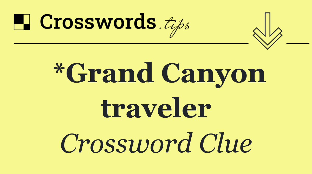 *Grand Canyon traveler