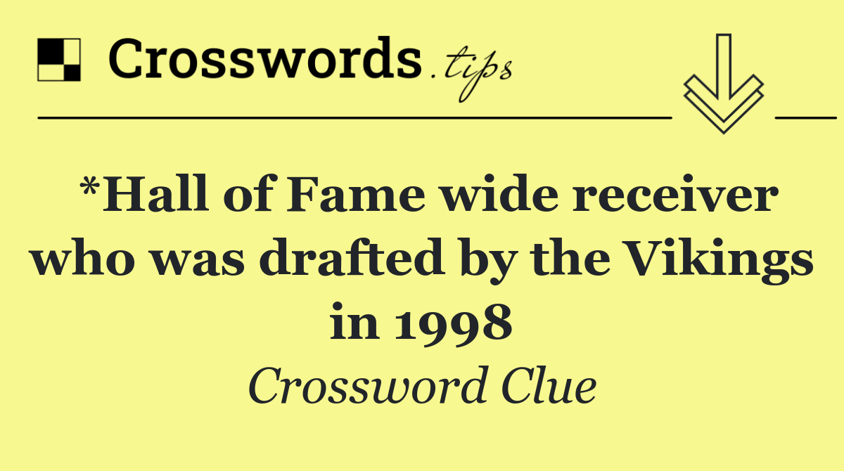*Hall of Fame wide receiver who was drafted by the Vikings in 1998