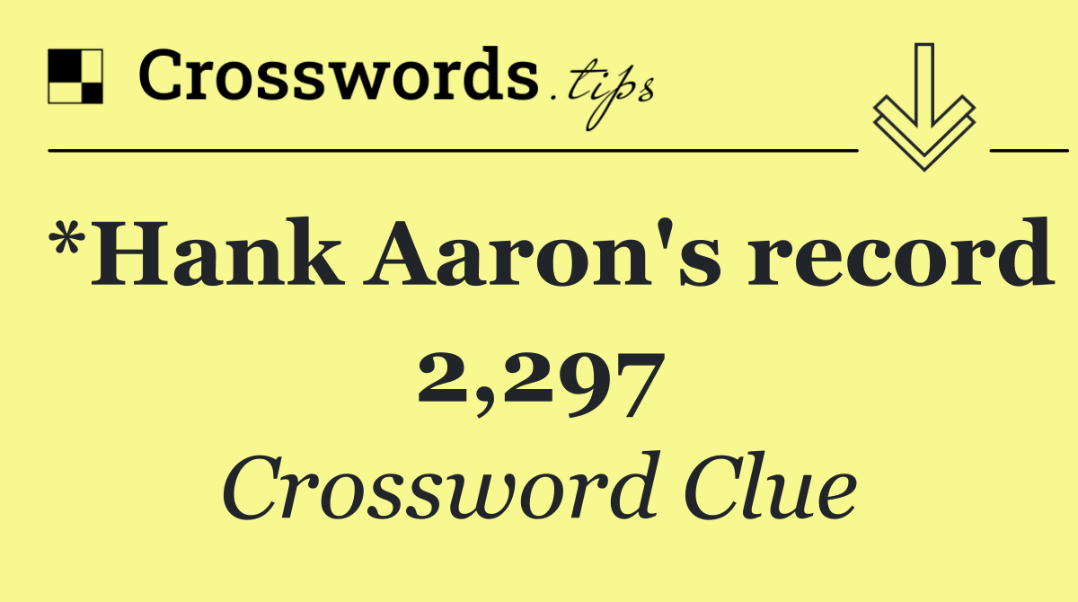 *Hank Aaron's record 2,297