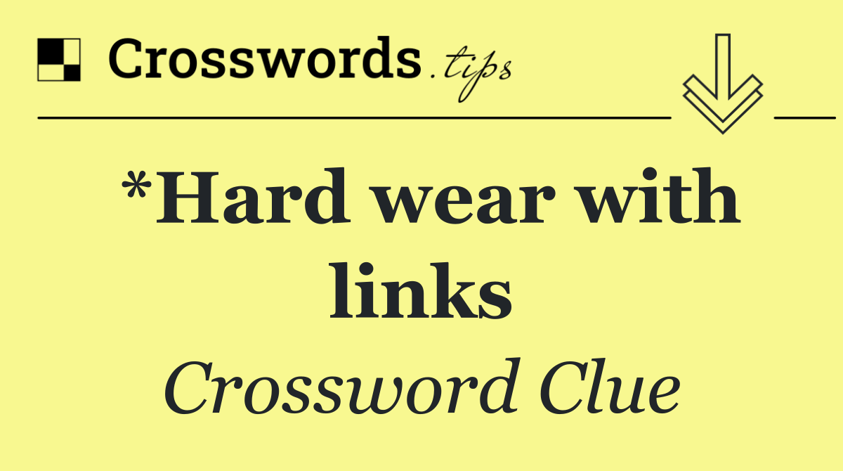 *Hard wear with links