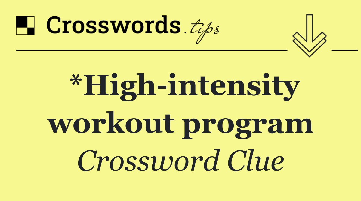 *High intensity workout program