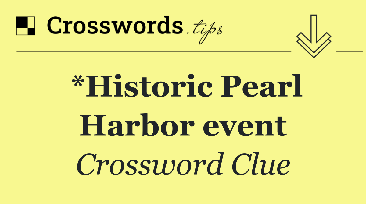 *Historic Pearl Harbor event