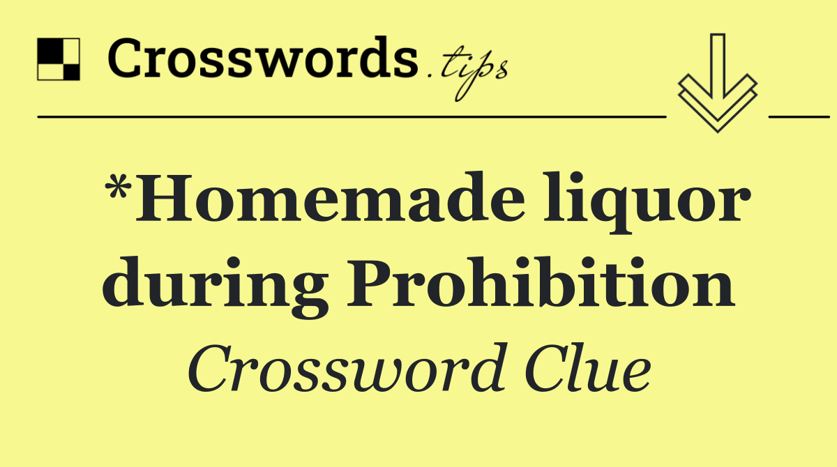 *Homemade liquor during Prohibition