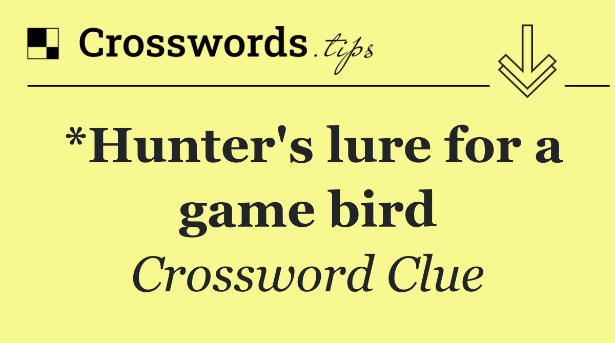 *Hunter's lure for a game bird
