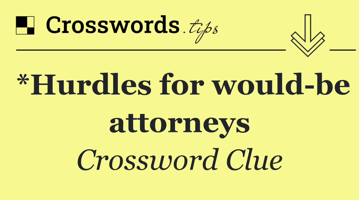 *Hurdles for would be attorneys