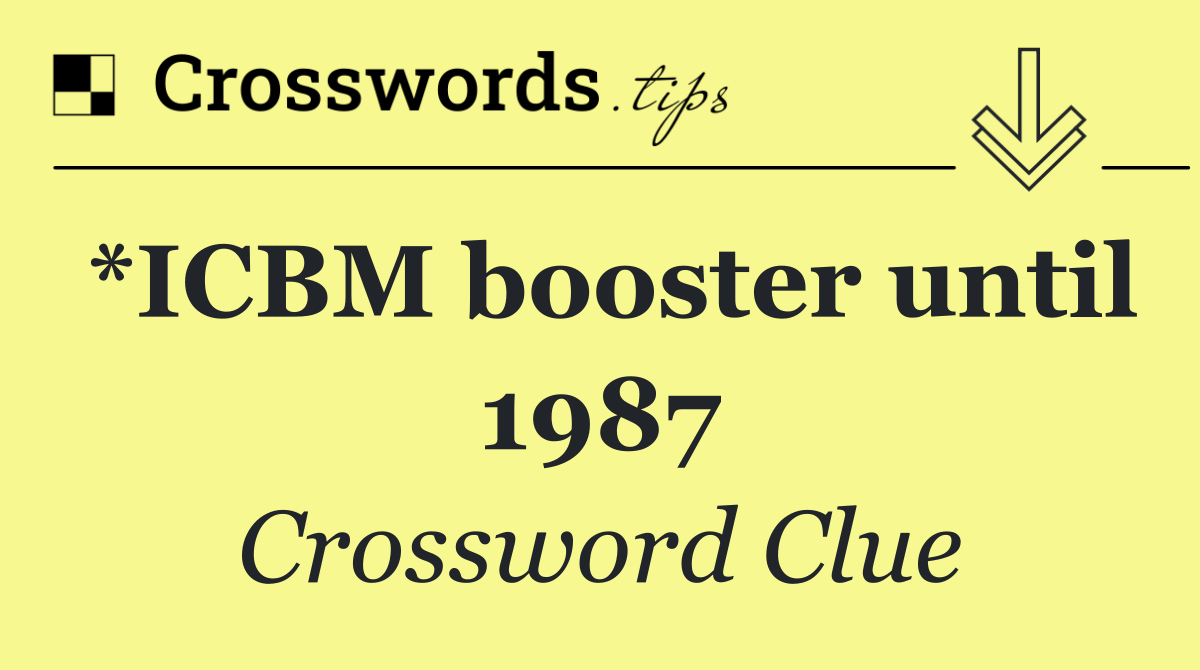*ICBM booster until 1987