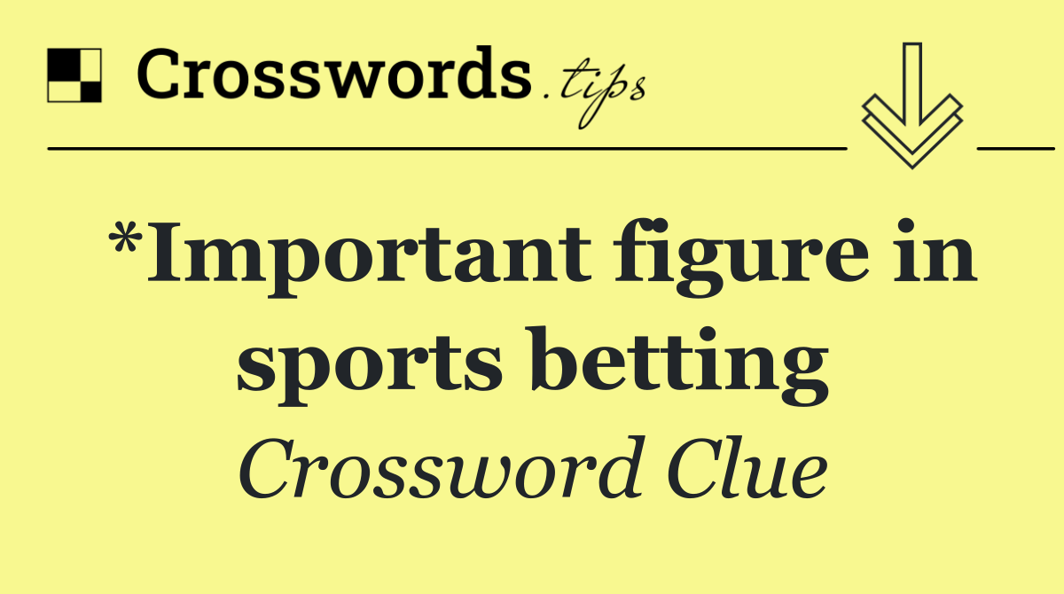 *Important figure in sports betting