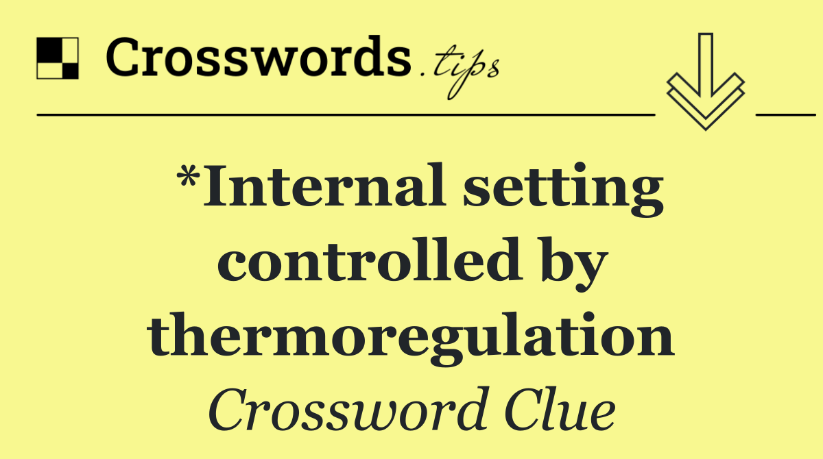 *Internal setting controlled by thermoregulation