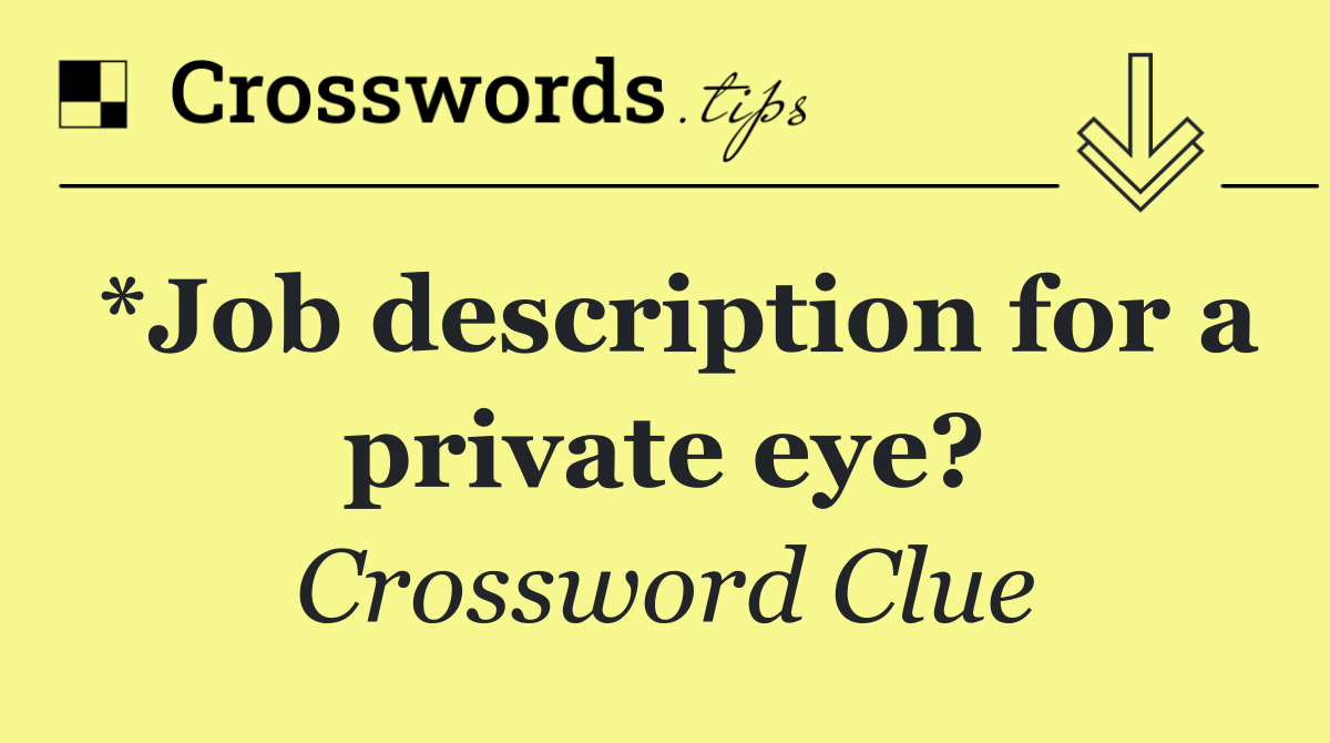 *Job description for a private eye?