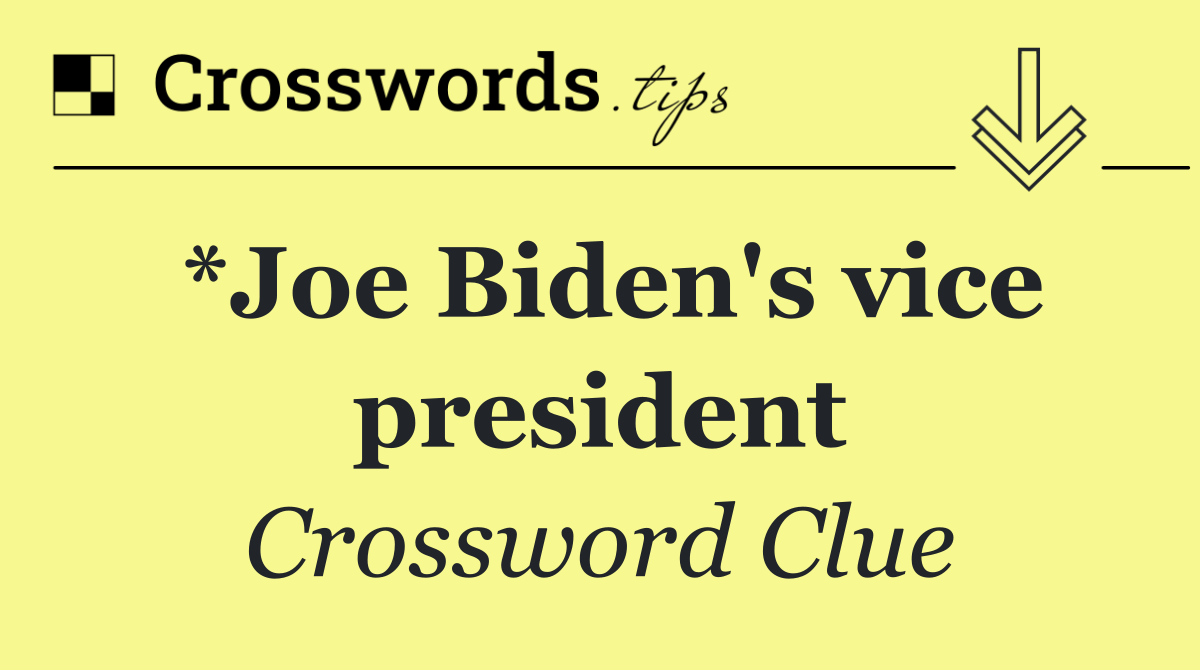 *Joe Biden's vice president