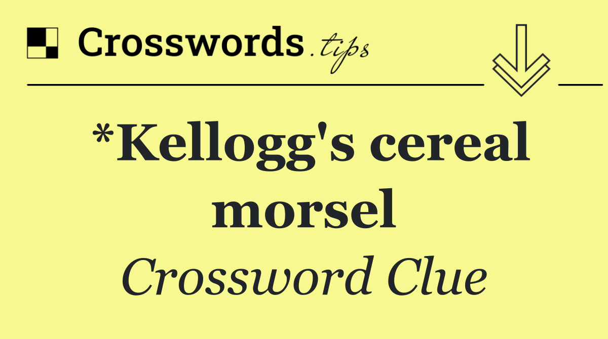 *Kellogg's cereal morsel