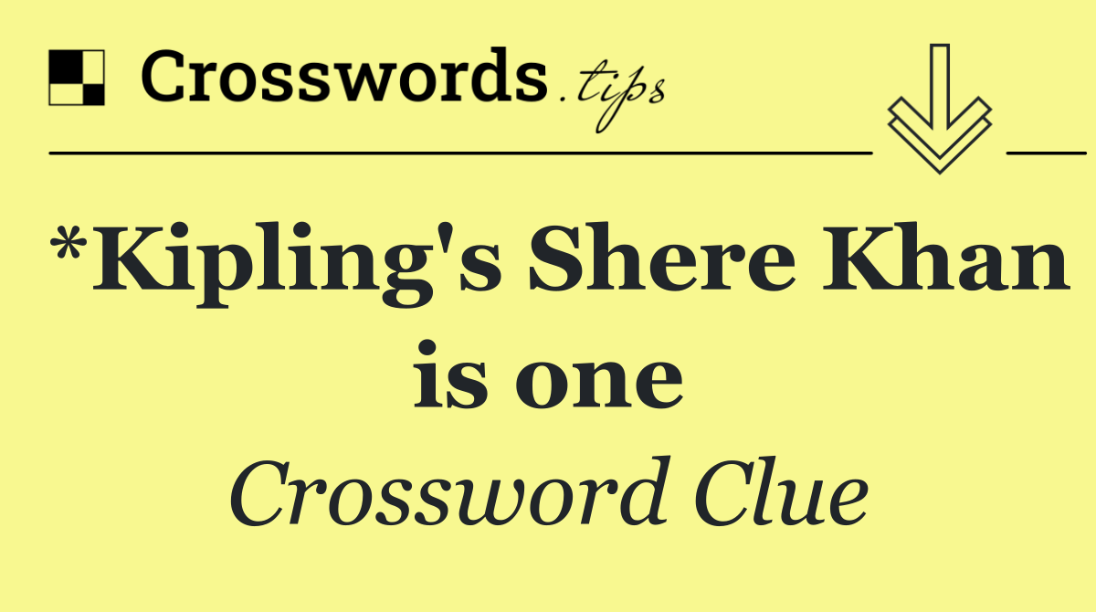 *Kipling's Shere Khan is one