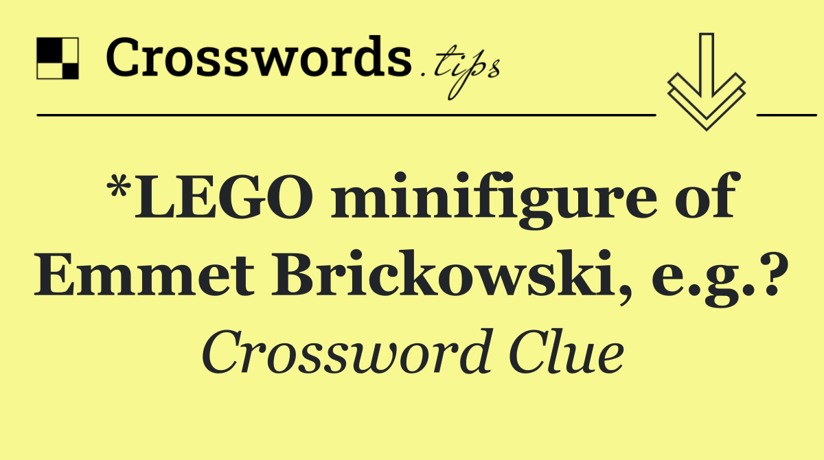 *LEGO minifigure of Emmet Brickowski, e.g.?