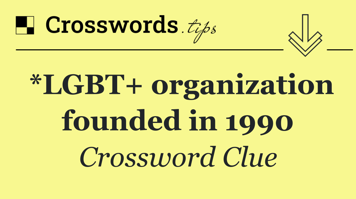 *LGBT+ organization founded in 1990