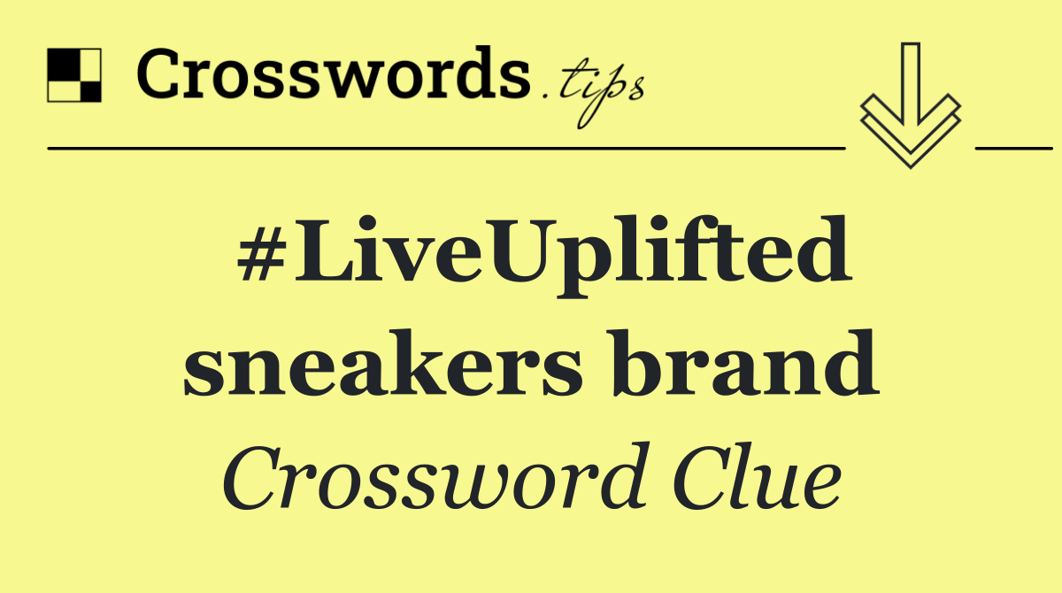 #LiveUplifted sneakers brand