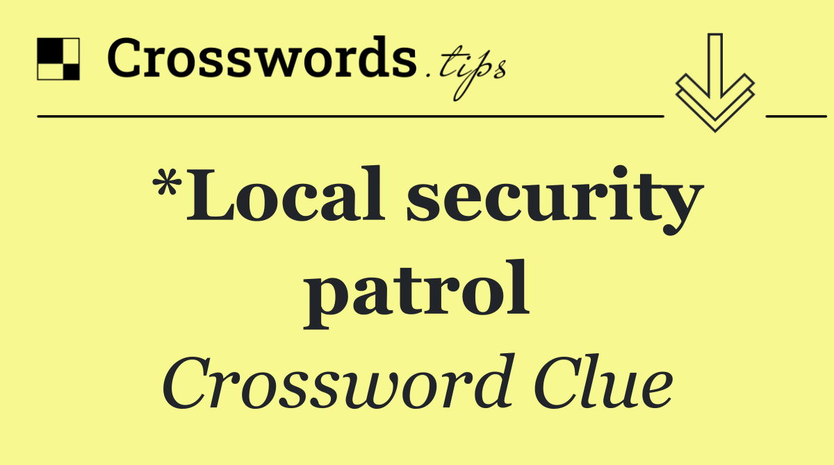 *Local security patrol