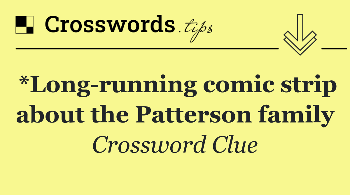 *Long running comic strip about the Patterson family