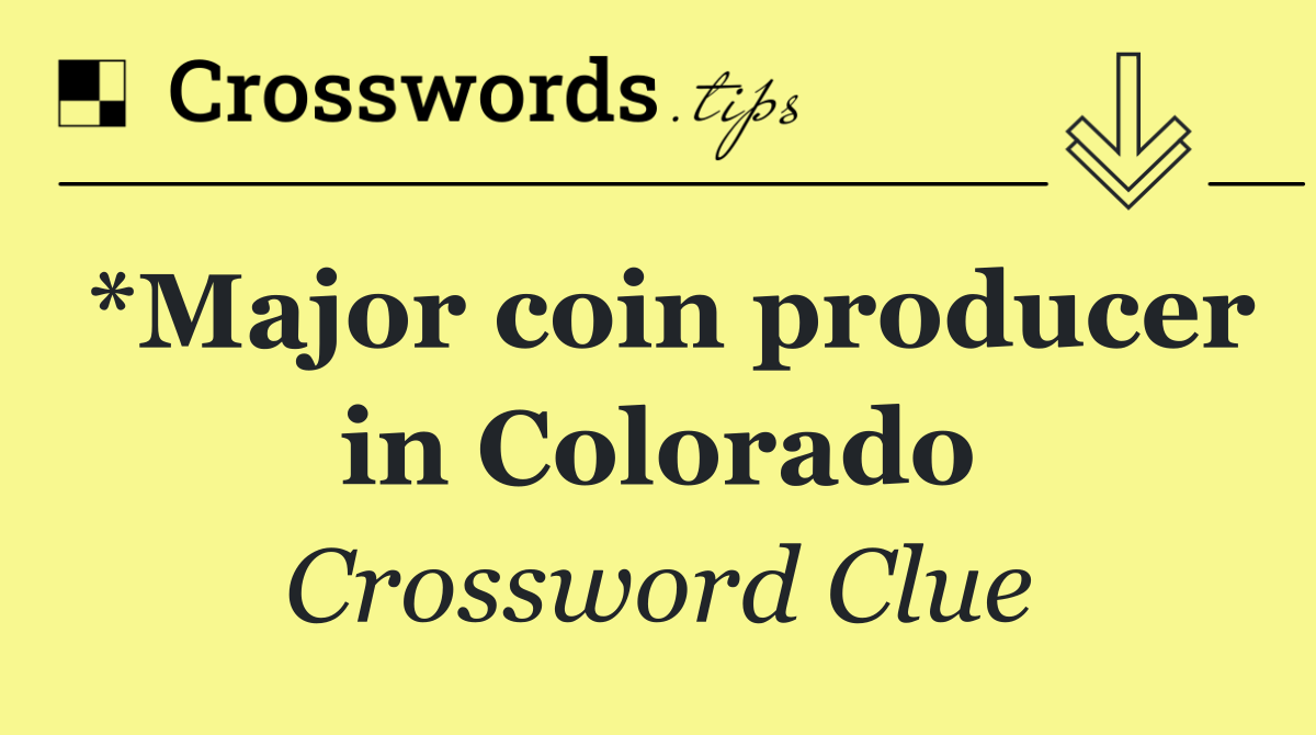*Major coin producer in Colorado