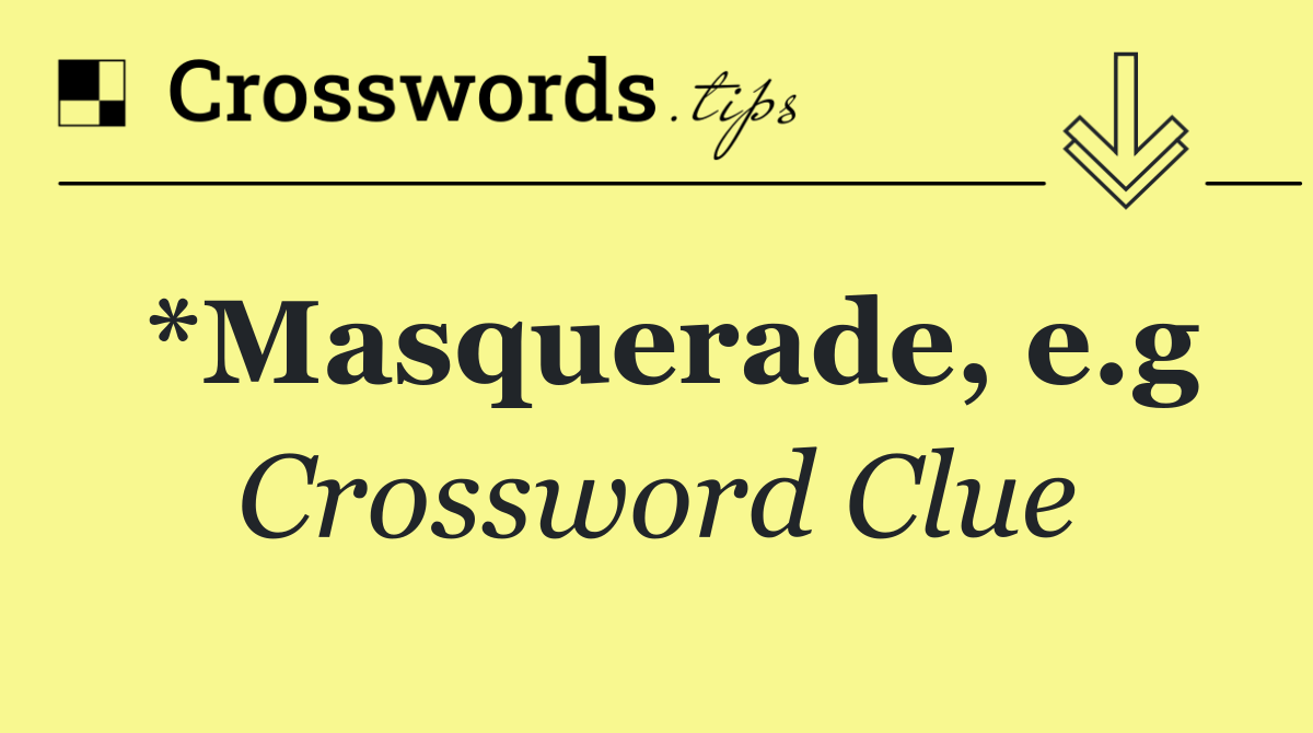 *Masquerade, e.g