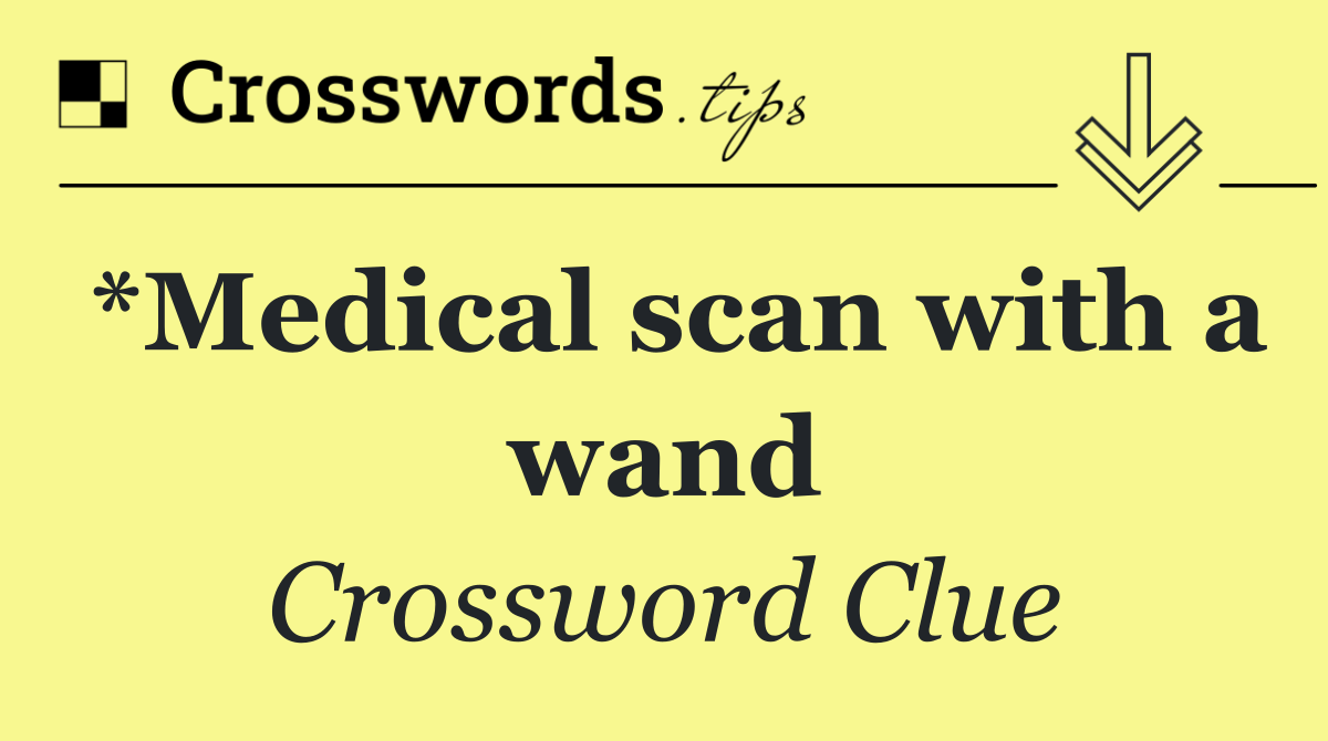 *Medical scan with a wand
