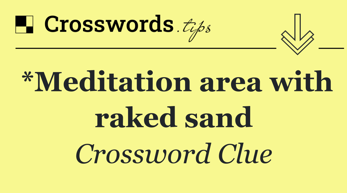 *Meditation area with raked sand