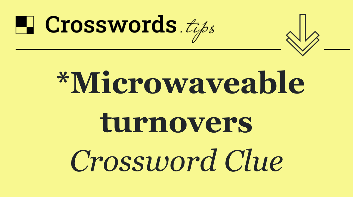 *Microwaveable turnovers