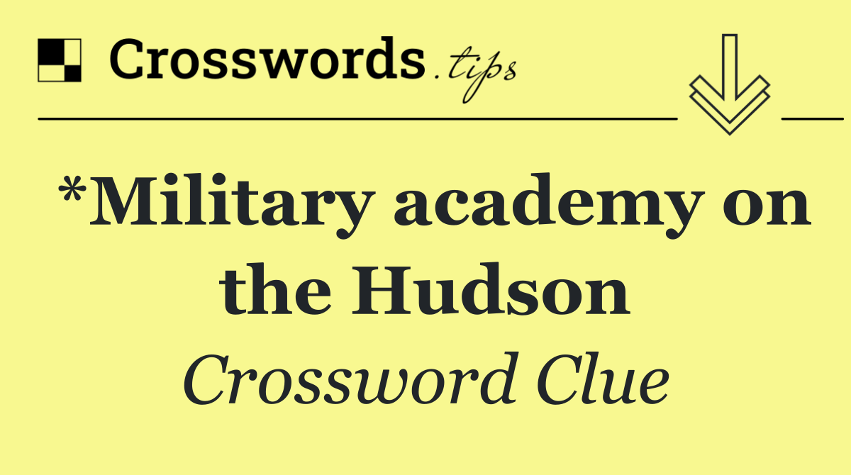*Military academy on the Hudson