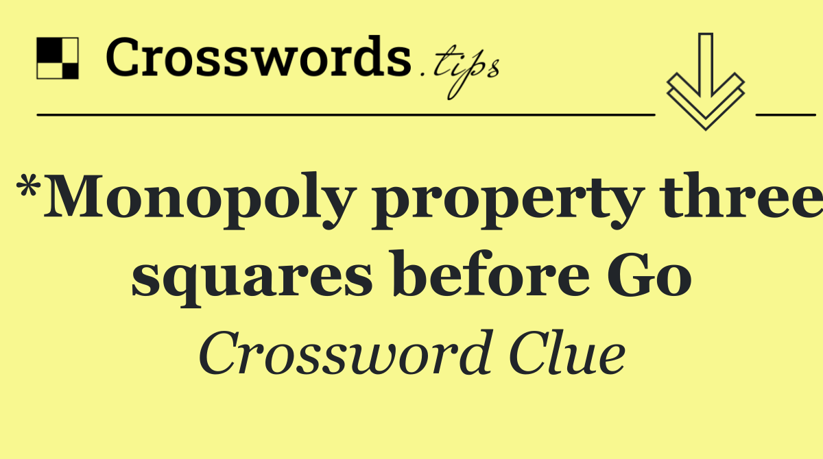 *Monopoly property three squares before Go